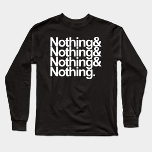 Nothing & Nothing & Nothing & Nothing. Long Sleeve T-Shirt